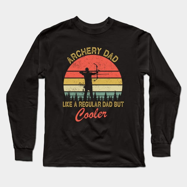 Archery Dad Just Like A Normal Dad Only Cooler Long Sleeve T-Shirt by ChrifBouglas